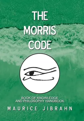 Der Morris-Kodex: Buch des Wissens und Handbuch der Philosophie - The Morris Code: Book of Knowledge and Philosophy Handbook