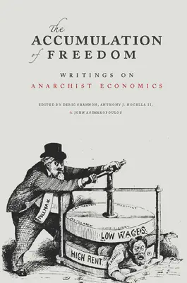 Die Akkumulation der Freiheit: Schriften zur anarchistischen Ökonomie - The Accumulation of Freedom: Writings on Anarchist Economics