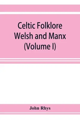 Keltische Folklore: Walisisch und Manx (Band I) - Celtic folklore: Welsh and Manx (Volume I)