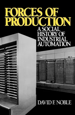 Die Kräfte der Produktion: Eine Sozialgeschichte der industriellen Automation - Forces of Production: A Social History of Industrial Automation