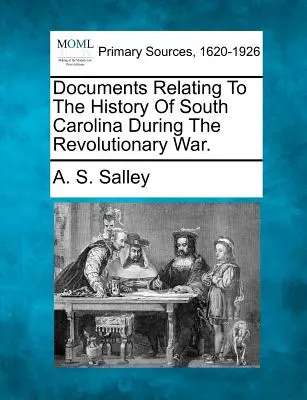 Dokumente zur Geschichte von South Carolina während des Revolutionskrieges. - Documents Relating to the History of South Carolina During the Revolutionary War.