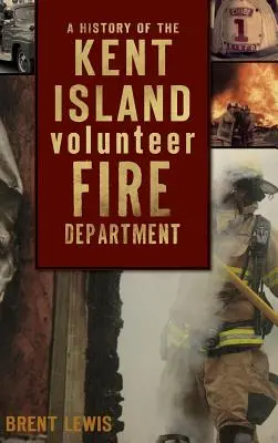 Eine Geschichte der Freiwilligen Feuerwehr von Kent Island - A History of the Kent Island Volunteer Fire Department