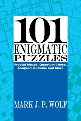 101 rätselhafte Rätsel: Fraktale Labyrinthe, Quantenschach, Anagramm-Sudoku und mehr, Band 1 - 101 Enigmatic Puzzles: Fractal Mazes, Quantum Chess, Anagram Sudoku, and More Volume 1