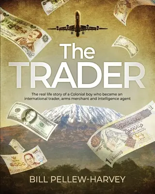 Der Händler: Die wahre Geschichte eines Jungen aus der Kolonialzeit, der zum internationalen Händler, Waffenhändler und Geheimdienstagenten wurde - The Trader: The real life story of a colonial boy who became an international trader, arms merchant and intelligence agent
