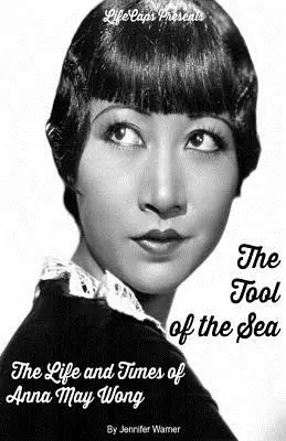 Das Werkzeug des Meeres: Das Leben und die Zeiten von Anna May Wong - The Tool of the Sea: The Life and Times of Anna May Wong