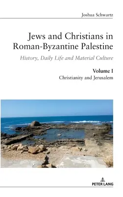 Juden und Christen im römisch-byzantinischen Palästina (Bd. 1): Geschichte, tägliches Leben und materielle Kultur - Jews and Christians in Roman-Byzantine Palestine (vol. 1): History, Daily Life and Material Culture