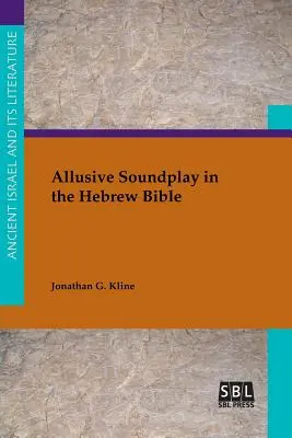 Anspielungsreiches Klangspiel in der hebräischen Bibel - Allusive Soundplay in the Hebrew Bible