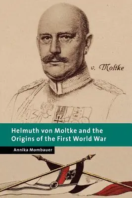 Helmuth von Moltke und die Ursprünge des Ersten Weltkriegs - Helmuth Von Moltke and the Origins of the First World War