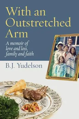 Mit ausgestrecktem Arm: Memoiren über Liebe und Verlust, Familie und Glauben - With an Outstretched Arm: A memoir of love and loss, family and faith