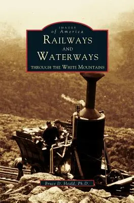 Eisenbahnen und Wasserstraßen: Durch die Weißen Berge - Railways and Waterways: Through the White Mountains