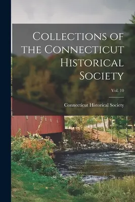 Sammlungen der Historischen Gesellschaft von Connecticut; Bd. 10 - Collections of the Connecticut Historical Society; Vol. 10