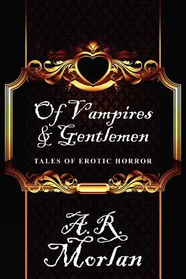 Von Vampiren und Gentlemen: Geschichten des erotischen Horrors - Of Vampires & Gentlemen: Tales of Erotic Horror