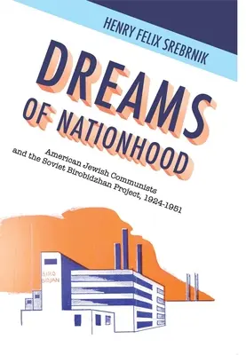 Träume von Nationalität: Amerikanisch-jüdische Kommunisten und das sowjetische Birobidschan-Projekt, 1924-1951 - Dreams of Nationhood: American Jewish Communists and the Soviet Birobidzhan Project, 1924-1951