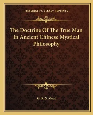 Die Lehre vom wahren Menschen in der alten chinesischen mystischen Philosophie - The Doctrine Of The True Man In Ancient Chinese Mystical Philosophy