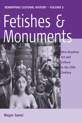 Fetische und Denkmäler: Afro-brasilianische Kunst und Kultur im 20. Jahrhundert - Fetishes and Monuments: Afro-Brazilian Art and Culture in the 20th Century