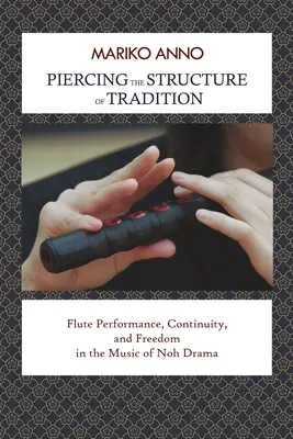 Die Struktur der Tradition durchdringen: Flötenspiel, Kontinuität und Freiheit in der Musik des Noh-Dramas - Piercing the Structure of Tradition: Flute Performance, Continuity, and Freedom in the Music of Noh Drama