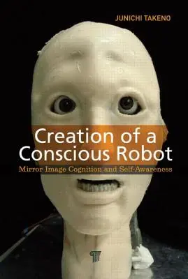 Die Erschaffung eines bewussten Roboters: Spiegelbildliche Kognition und Selbst-Bewusstsein - Creation of a Conscious Robot: Mirror Image Cognition and Self-Awareness