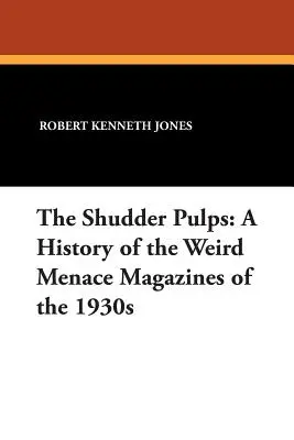 Die Shudder Pulps: Eine Geschichte der Gruselmagazine der 1930er Jahre - The Shudder Pulps: A History of the Weird Menace Magazines of the 1930s