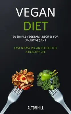 Vegane Ernährung: 50 einfache vegetarische Rezepte für clevere Veganer (Schnelle & einfache vegane Rezepte für ein gesundes Leben) - Vegan Diet: 50 Simple Vegetarian Recipes for Smart Vegans (Fast & Easy Vegan Recipes For a Healthy Life)