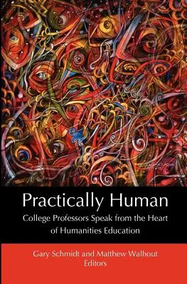 Praktisch menschlich: Hochschulprofessoren sprechen aus dem Herzen der geisteswissenschaftlichen Bildung - Practically Human: College Professors Speak from the Heart of Humanities Education