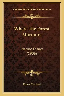 Wo der Wald murmelt: Natur-Essays (1906) - Where The Forest Murmurs: Nature Essays (1906)