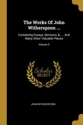 Die Werke von John Witherspoon ...: Enthält Essays, Predigten, &. ... und vielen anderen wertvollen Stücken; Band 5 - The Works Of John Witherspoon ...: Containing Essays, Sermons, &. ... And Many Other Valuable Pieces; Volume 5