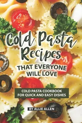 Kalte Nudelrezepte, die jeder liebt: Kaltes Pasta-Kochbuch für schnelle und einfache Gerichte - Cold Pasta Recipes That Everyone Will Love: Cold Pasta Cookbook for Quick and Easy Dishes