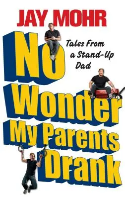 Kein Wunder, dass meine Eltern getrunken haben: Geschichten von einem Stehauf-Vater - No Wonder My Parents Drank: Tales from a Stand-Up Dad