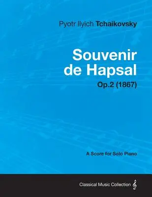 Souvenir de Hapsal - Eine Partitur für Klavier solo Op.2 (1867) - Souvenir de Hapsal - A Score for Solo Piano Op.2 (1867)