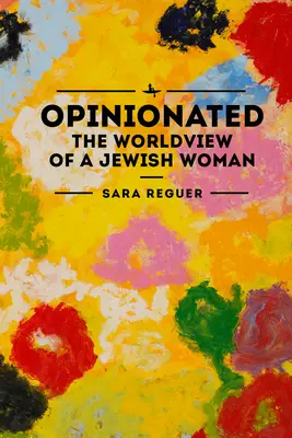 Meinungsfreudig: Die Weltanschauung einer jüdischen Frau - Opinionated: The World View of a Jewish Woman