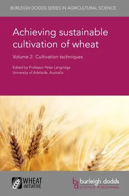 Nachhaltiger Anbau von Weizen Band 2: Anbautechniken - Achieving Sustainable Cultivation of Wheat Volume 2: Cultivation Techniques