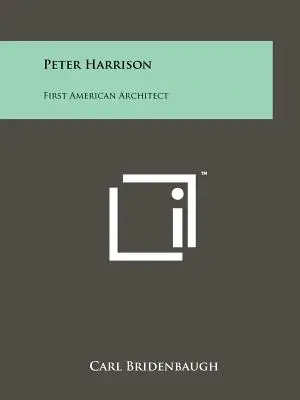 Peter Harrison: Der erste amerikanische Architekt - Peter Harrison: First American Architect