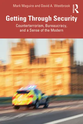 Durch die Sicherheit kommen: Terrorismusbekämpfung, Bürokratie und ein Gefühl für die Moderne - Getting Through Security: Counterterrorism, Bureaucracy, and a Sense of the Modern