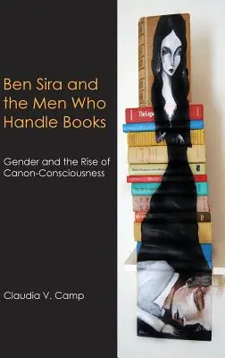 Ben Sira und die Männer, die mit den Büchern umgehen: Geschlecht und der Aufstieg des Kanon-Bewusstseins - Ben Sira and the Men Who Handle Books: Gender and the Rise of Canon-Consciousness