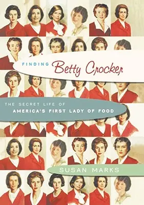 Auf der Suche nach Betty Crocker: Das geheime Leben von Amerikas First Lady of Food - Finding Betty Crocker: The Secret Life of America's First Lady of Food