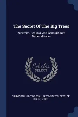 Das Geheimnis der großen Bäume: Yosemite-, Sequoia- und General Grant-Nationalpark - The Secret Of The Big Trees: Yosemite, Sequoia, And General Grant National Parks