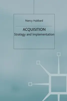 Akquisition: Strategie und Umsetzung - Acquisition: Strategy and Implementation