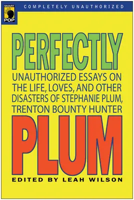 Perfekt Pflaume: Unautorisierte Essays über das Leben, die Liebe und andere Katastrophen von Stephanie Plum, Kopfgeldjägerin aus Trenton - Perfectly Plum: Unauthorized Essays On the Life, Loves And Other Disasters of Stephanie Plum, Trenton Bounty Hunter