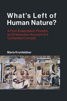 Was bleibt von der menschlichen Natur übrig? Eine post-essentialistische, pluralistische und interaktive Darstellung eines umstrittenen Konzepts - What's Left of Human Nature?: A Post-Essentialist, Pluralist, and Interactive Account of a Contested Concept