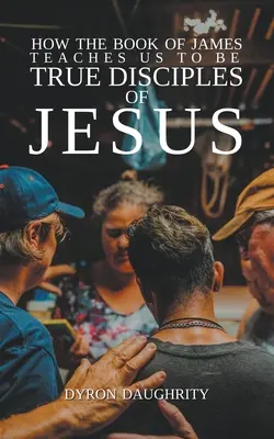 Wie das Buch Jakobus uns lehrt, wahre Jünger Jesu zu sein - How the Book of James Teaches Us To Be True Disciples of Jesus