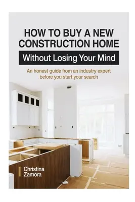 Wie man ein neues Haus kauft, ohne den Verstand zu verlieren: Ein ehrlicher Leitfaden von einem Branchenexperten, bevor Sie mit der Suche beginnen - How to Buy a New Construction Home Without Losing Your Mind: An Honest Guide from an Industry Expert Beofre You Start Your Search