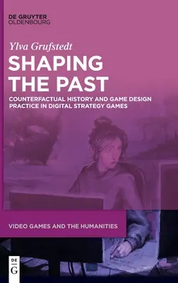 Die Vergangenheit formen: Kontrafaktische Geschichte und Spieldesignpraxis in digitalen Strategiespielen - Shaping the Past: Counterfactual History and Game Design Practice in Digital Strategy Games