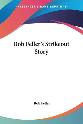 Die Strikeout-Geschichte von Bob Feller - Bob Feller's Strikeout Story