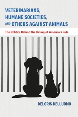 Tierärzte, Tierschutzvereine und andere gegen Tiere: Die Politik hinter der Tötung von Amerikas Haustieren - Veterinarians, Humane Societies, and Others Against Animals: The Politics Behind the Killing of America's Pets