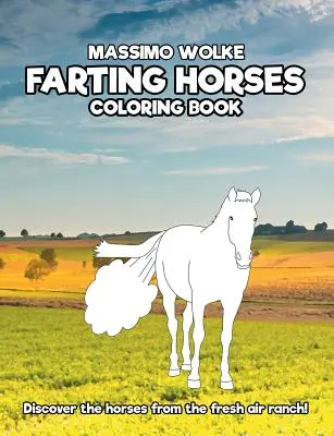 Furzende Pferde - Malbuch: Entdecke die Pferde von der Frischluft-Ranch! - Farting Horses - Coloring Book: Discover the horses from the fresh air ranch!