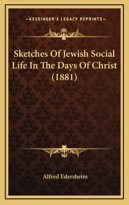 Skizzen des jüdischen Gesellschaftslebens in den Tagen Christi (1881) - Sketches Of Jewish Social Life In The Days Of Christ (1881)