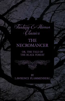 Der Geisterbeschwörer - Oder die Geschichte vom Schwarzwald (Fantasy- und Horror-Klassiker) - The Necromancer - Or, The Tale of the Black Forest (Fantasy and Horror Classics)