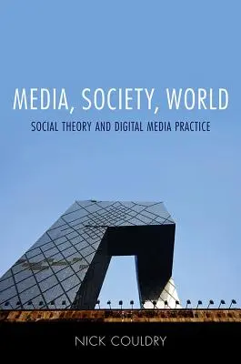 Medien, Gesellschaft, Welt: Gesellschaftstheorie und digitale Medienpraxis - Media, Society, World: Social Theory and Digital Media Practice