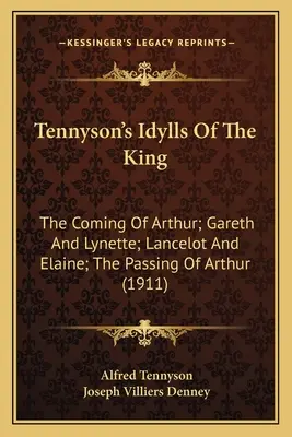 Tennyson's Idylls Of The King: Die Ankunft von Artus; Gareth und Lynette; Lancelot und Elaine; Das Vergehen von Artus (1911) - Tennyson's Idylls Of The King: The Coming Of Arthur; Gareth And Lynette; Lancelot And Elaine; The Passing Of Arthur (1911)