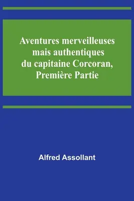 Wunderbare, aber authentische Abenteuer des Capitaine Corcoran, Erster Teil - Aventures merveilleuses mais authentiques du capitaine Corcoran, Premire Partie